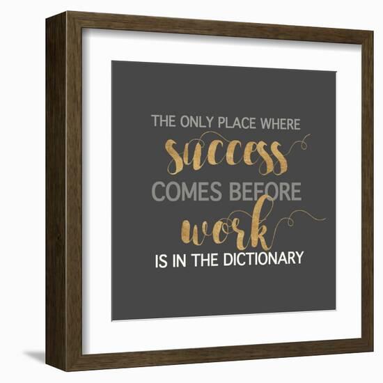 Success Comes Before Work-Bella Dos Santos-Framed Art Print