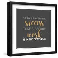 Success Comes Before Work-Bella Dos Santos-Framed Art Print