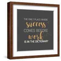 Success Comes Before Work-Bella Dos Santos-Framed Art Print