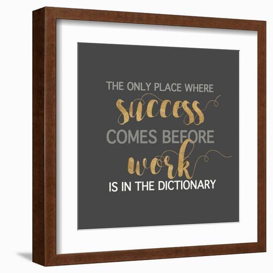 Success Comes Before Work-Bella Dos Santos-Framed Art Print