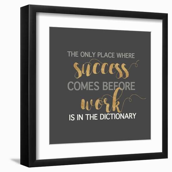 Success Comes Before Work-Bella Dos Santos-Framed Art Print