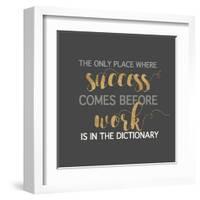 Success Comes Before Work-Bella Dos Santos-Framed Art Print