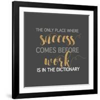 Success Comes Before Work-Bella Dos Santos-Framed Art Print