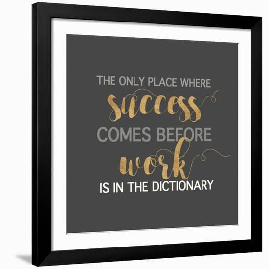 Success Comes Before Work-Bella Dos Santos-Framed Art Print