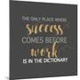 Success Comes Before Work-Bella Dos Santos-Mounted Art Print