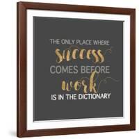 Success Comes Before Work-Bella Dos Santos-Framed Art Print