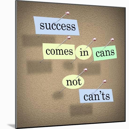 Success Comes in Cans Not Can'ts Saying on Paper Pieces Pinned to a Cork Board-iqoncept-Mounted Art Print