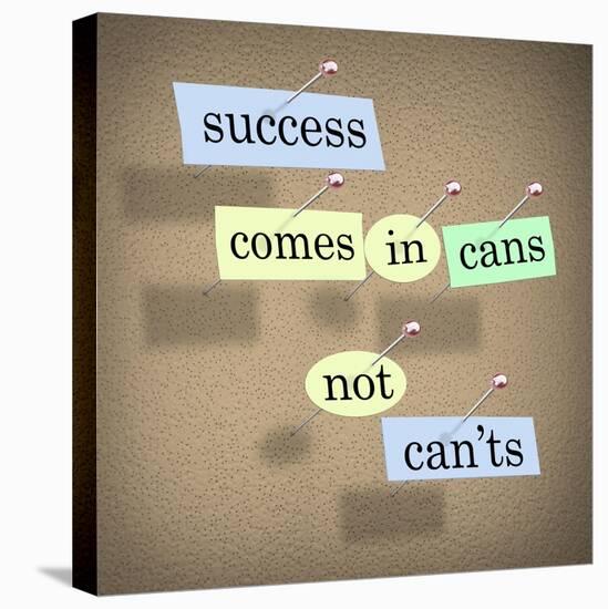 Success Comes in Cans Not Can'ts Saying on Paper Pieces Pinned to a Cork Board-iqoncept-Stretched Canvas