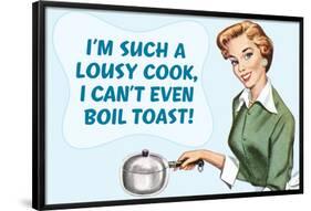 Such A Lousy Cook Can't Even Boil Toast Funny Poster-Ephemera-Framed Poster
