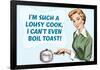 Such A Lousy Cook Can't Even Boil Toast Funny Poster-Ephemera-Framed Poster