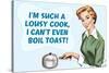 Such A Lousy Cook Can't Even Boil Toast Funny Poster-Ephemera-Stretched Canvas