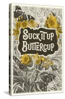 Suck It Up Buttercup-null-Stretched Canvas