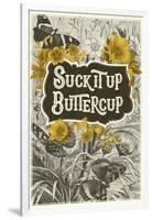 Suck It Up Buttercup-null-Framed Art Print