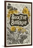 Suck It Up Buttercup-null-Framed Art Print