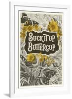 Suck It Up Buttercup-null-Framed Art Print