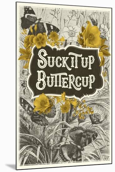 Suck It Up Buttercup-null-Mounted Art Print