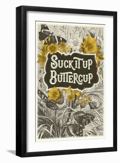 Suck It Up Buttercup-null-Framed Art Print