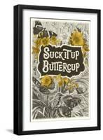 Suck It Up Buttercup-null-Framed Art Print