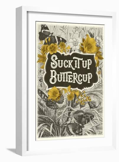Suck It Up Buttercup-null-Framed Art Print