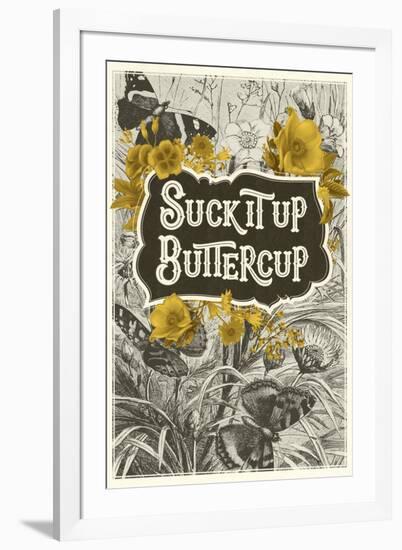 Suck It Up Buttercup-null-Framed Art Print