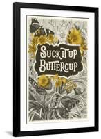 Suck It Up Buttercup-null-Framed Art Print