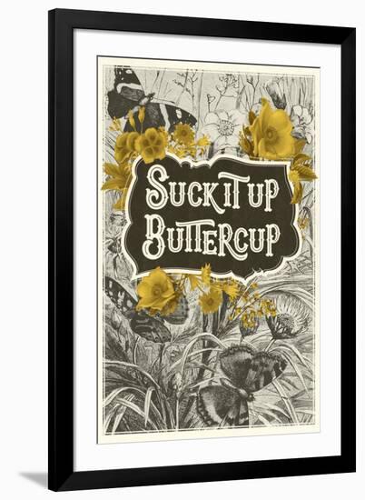 Suck It Up Buttercup-null-Framed Art Print