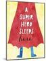 Super Hero Sleeps Here-Jennifer McCully-Mounted Art Print