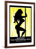 Support the Performing Arts Stripper-null-Framed Art Print