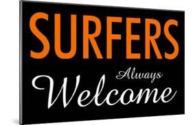 Surfers Always Welcome-null-Mounted Poster