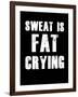 Sweat is Fat Crying-null-Framed Art Print