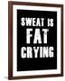 Sweat is Fat Crying-null-Framed Art Print