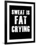 Sweat is Fat Crying-null-Framed Art Print