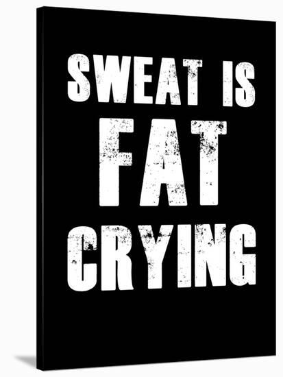 Sweat is Fat Crying-null-Stretched Canvas