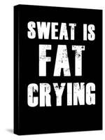 Sweat is Fat Crying-null-Stretched Canvas