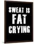 Sweat is Fat Crying-null-Framed Art Print