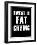 Sweat is Fat Crying-null-Framed Premium Giclee Print