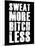 Sweat More Bitch Less-null-Mounted Art Print