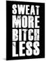 Sweat More Bitch Less-null-Mounted Art Print