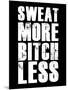 Sweat More Bitch Less-null-Mounted Art Print