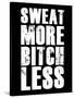 Sweat More Bitch Less-null-Stretched Canvas