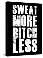 Sweat More Bitch Less-null-Stretched Canvas