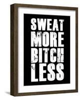 Sweat More Bitch Less-null-Framed Art Print