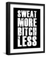 Sweat More Bitch Less-null-Framed Art Print