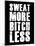 Sweat More Bitch Less-null-Mounted Art Print