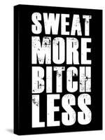 Sweat More Bitch Less-null-Stretched Canvas