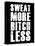 Sweat More Bitch Less-null-Stretched Canvas