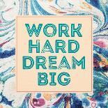 Work Hard, Dream Big-Swedish Marble-Art Print