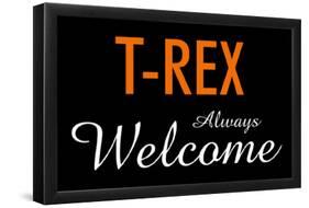 T-Rex Always Welcome-null-Framed Poster
