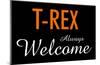 T-Rex Always Welcome-null-Mounted Poster
