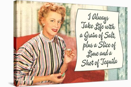 Take Life with a Grain of Salt Plus a Slice of Lime and a Tequila Shot Funny Poster-Ephemera-Stretched Canvas